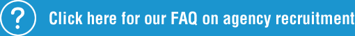 Click here for our FAQ on agency recruitment